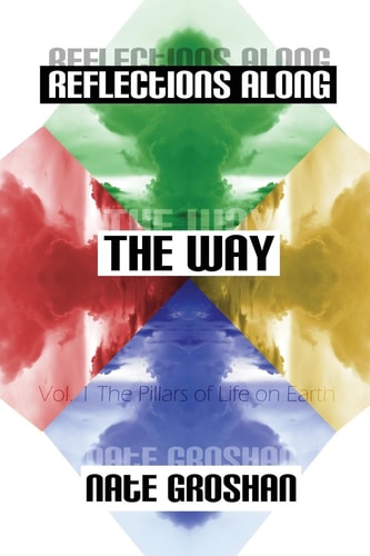Reflections Along The Way, Vol. 1 The Pillars of Life on Earth ($12 Edition)