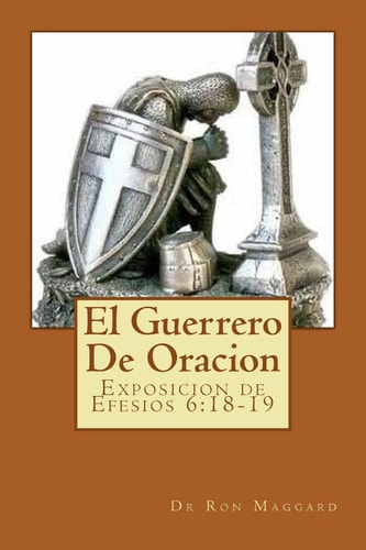 El Guerrero De Oracion Exposition de Efesios 6:18-19