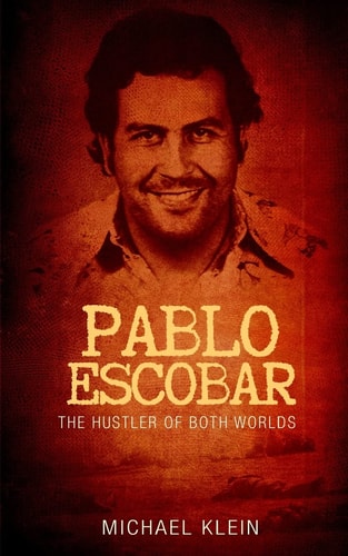 Pablo Escobar The Hustler of Both Worlds