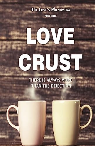 Love Crust There Is Always More Then the Dejection