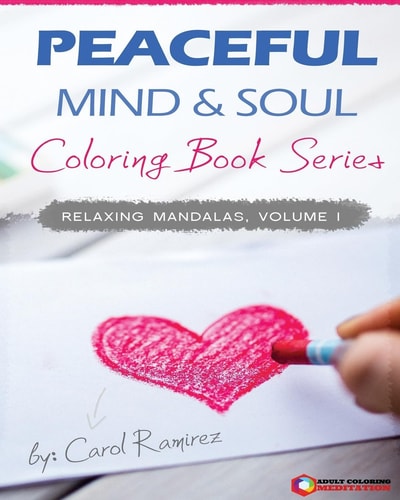 Peaceful Mind & Soul Coloring Book Series Relaxing Mandalas Volume I