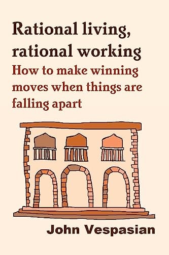 Rational Living, Rational Working How to Make Winning Moves When Things Are Falling Apart