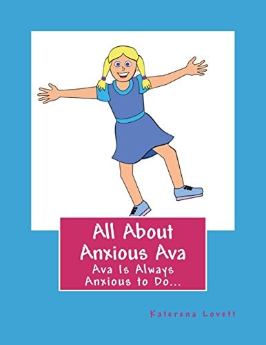 All About Anxious Ava Anxious Ava Was Always To Excited To Wait