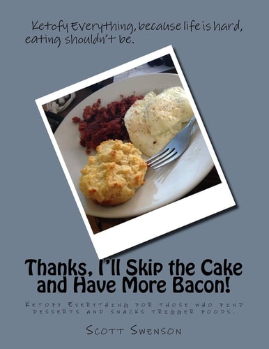 Thanks, I'll Skip the Cake and Have More Bacon! Ketofy Everything for Those Who Find Desserts and Snacks Are Triggers