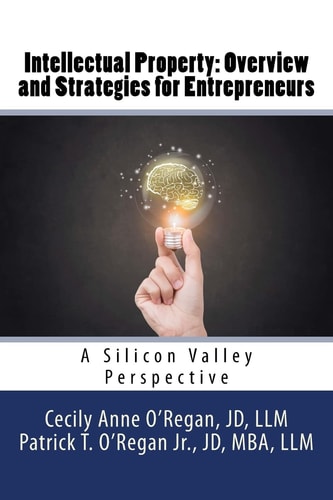 Intellectual Property: Overview and Strategies for Entrepreneurs A Silicon Valley Perspective