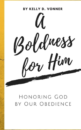 A Boldness for Him Honoring God by Our Obedience
