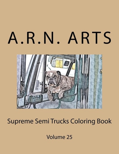 Supreme Semi Trucks Coloring Book Volume 25