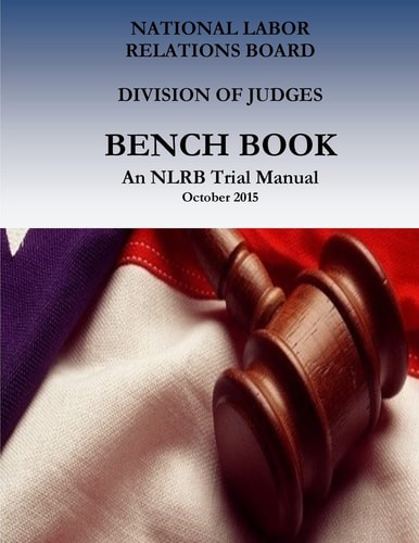 Bench Book An NLRB Trial Manual