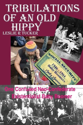 Tribulations of An Old Hippy One Confused Neo-Confederate Existentialst Baby Boomer