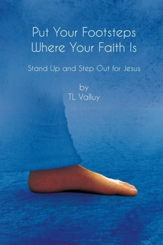 Put Your Footsteps Where Your Faith Is Step Up and Step Out for Jesus