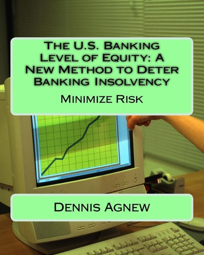 The U.S. Banking Level of Equity A New Method to Deter Banking Insolvency