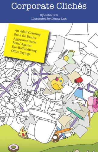 Corporate Cliches An Adult Coloring Book for Passive Aggressive Stress Relief Against Eye-Roll Inducing Office Sayings