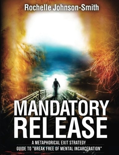 Mandatory Release A Metaphorical Exit Strategy Guide to Break FREE of Mental Incarceration .