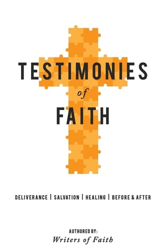 Testimonies of Faith A Collection of Stories of God's Interaction with Man.