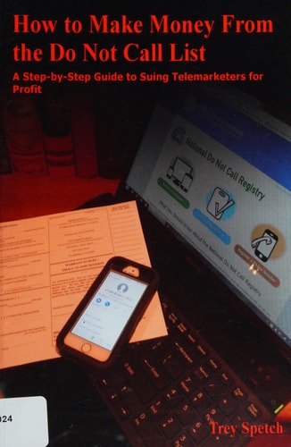 How to Make Money from the Do Not Call List A Step-By-Step Guide to Suing Telemarketers for Profit