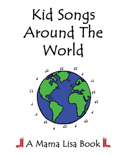 Kid Songs Around The World A Mama Lisa Book
