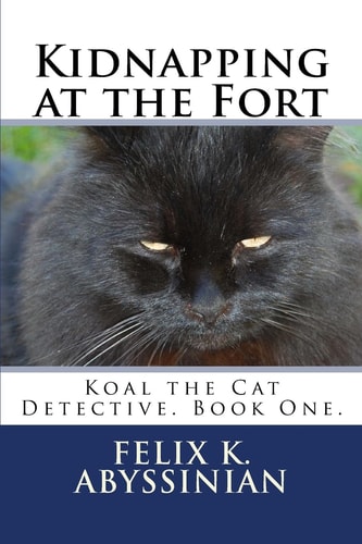 Kidnapping at the Fort Koal the Cat Detective. Book One.