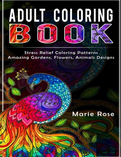 Adult Coloring Book Stress Relief Coloring Patterns-Amazing Gardens, Flowers, Animals Designs