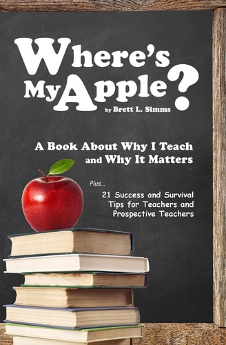 Where's My Apple? A Tell-All Book About "Why I Teach" and My Perception of the Teaching Profession