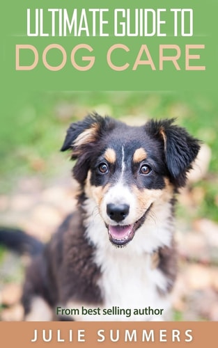 Ultimate Guide to Dog Care 3 Manuscripts