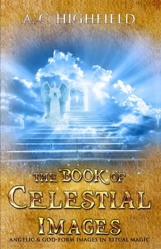 The Book of Celestial Images Angelic and God-Form Images in Ritual Magic