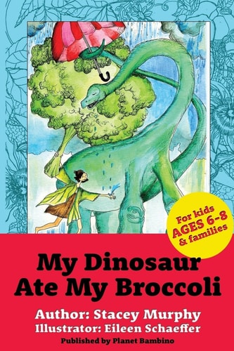 My Dinosaur Ate My Broccoli (Perfect Bedtime Story for Young Readers Age 6-8): Warning: May Cause the Vegetable Munchies