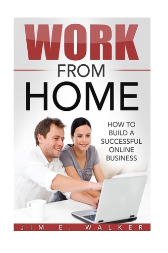 Work From Home - How To Build A Successful Online Business