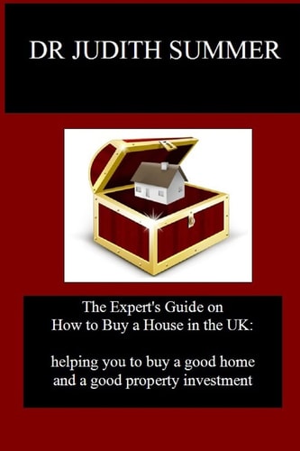 The Expert's Guide on How to Buy a House in the UK Helping You to Buy a Good Home and a Good Property Investment