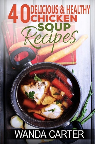40 Delicious and Healthy Chicken Soup Recipes