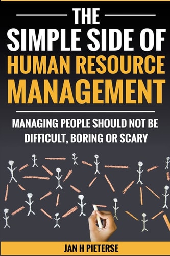The Simple Side of Human Resource Management Managing People Should Not Be Difficult, Boring Or Scary