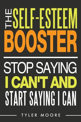 The Self-Esteem Booster Stop Saying I Can't and Start Saying I Can