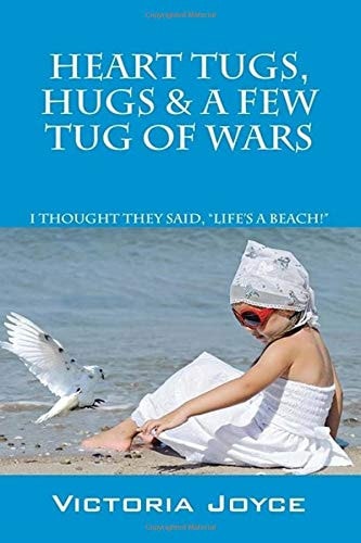 Heart Tugs, Hugs and a Few Tug of Wars