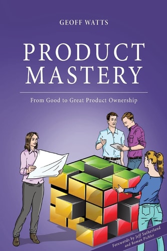 Product Mastery From Good to Great Product Ownership