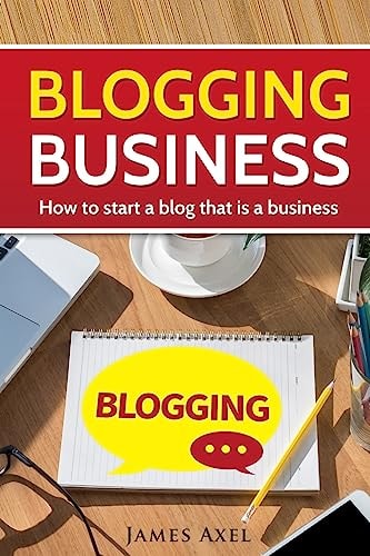 Blogging Business How to Start a Blog That Is a Business