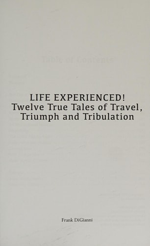 LIFE EXPERIENCED!Twelve True Tales of Travel, Triumph and Tribulation
