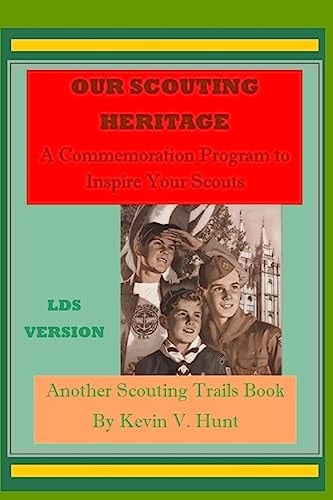 Our Scouting Heritage - LDS Edition A Commemorative Program to Inspire Your Scouts
