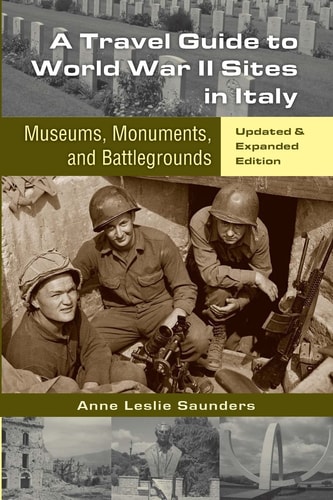 A Travel Guide to World War II Sites in Italy Museums, Monuments, and Battlegrounds