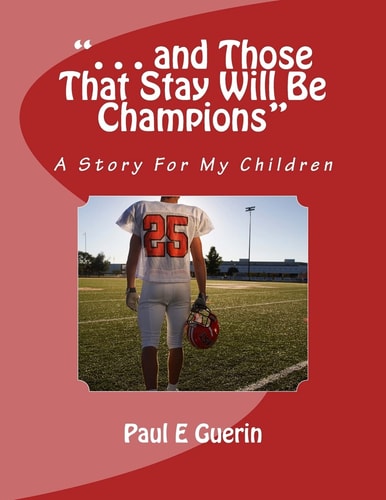 ". . . and Those That Stay Will Be Champions" A Story For My Children
