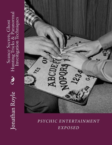 Seance Secrets, Ghost Hunting Tricks and Paranormal Investigation Techniques