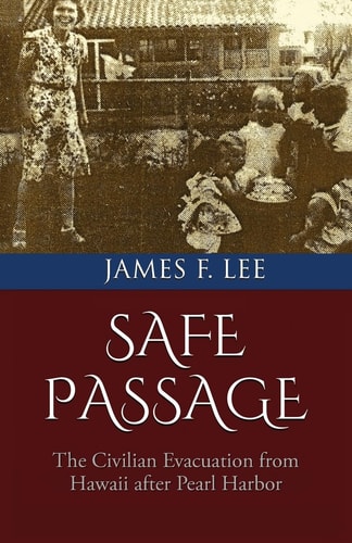 Safe Passage The Civilian Evacuation from Hawaii After Pearl Harbor