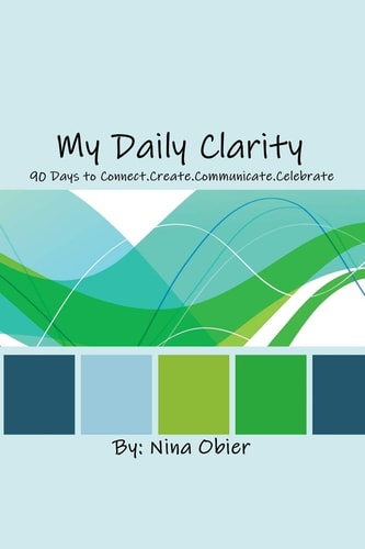 My Daily Clarity 90 Days to Connect. Create. Communicate. Celebrate
