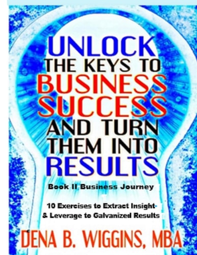 Unlock The Keys To Business Success And Turn Them Into Results