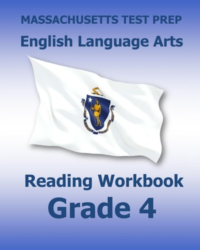 MASSACHUSETTS TEST PREP English Language Arts Reading Workbook Grade 4 Preparation for the Next-Generation MCAS Tests