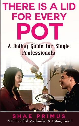 There Is a Lid for Every Pot A Dating Guide for Single Professionals