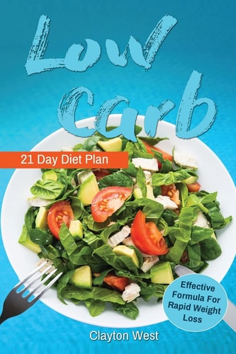 Low Carb Low Carb: Cookbook 21 Day Diet Plan The Most Effective Formula For Ra: Low Carb Cookbook, Low Carb Diet, Low Carb Slow Cooker, Low Carb High Fat, Low Carb Book