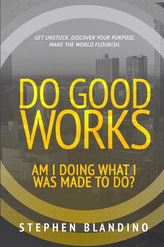 Do Good Works Am I Doing What I Was Made to Do?