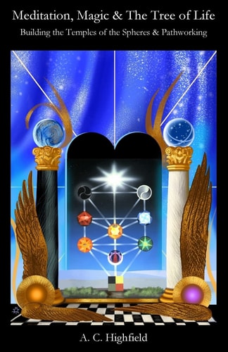 Meditation, Magic and the Tree of Life Building the Temples of the Spheres and Pathworking