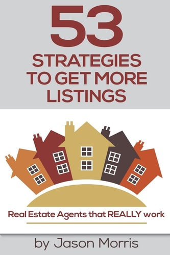 53 Strategies to Get More Listings Real Estate Agents That Really Work