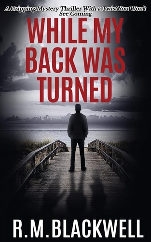 While My Back Was Turned A Gripping Mystery Thriller With a Twist You Won't See Coming