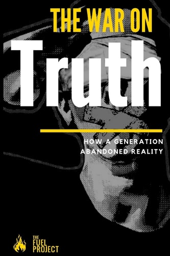 The War on Truth How a Generation Abandoned Reality